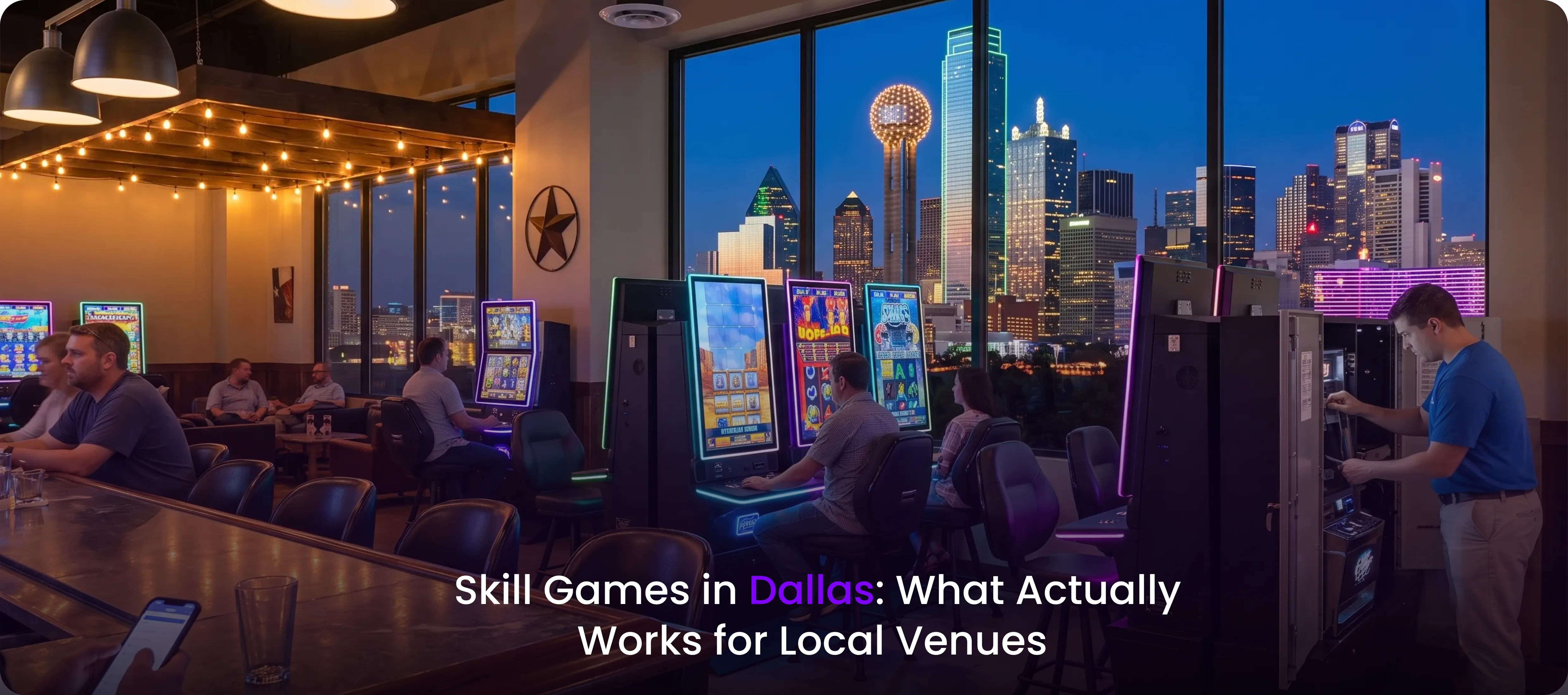 Skill Games in Dallas: What Actually Works for Local Venues
